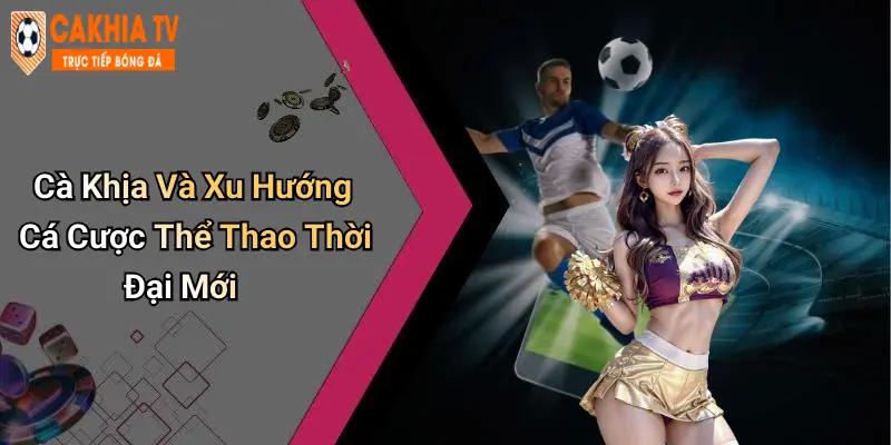 Cà Khịa Và Xu Hướng Cá Cược Thể Thao Thời Đại Mới