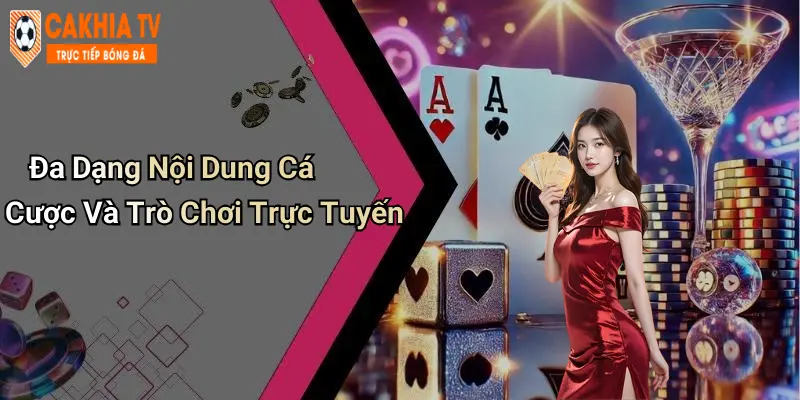 Đa Dạng Nội Dung Cá Cược Và Trò Chơi Trực Tuyến