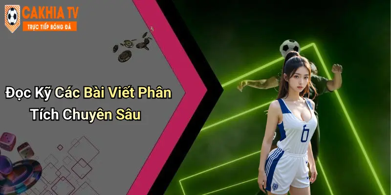 Đọc Kỹ Các Bài Viết Phân Tích Chuyên Sâu