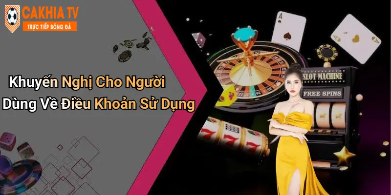 Khuyến Nghị Cho Người Dùng Về Điều Khoản Sử Dụng