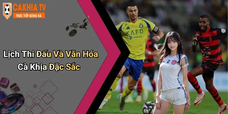 Lịch Thi Đấu Và Văn Hóa Cà Khịa Đặc Sắc