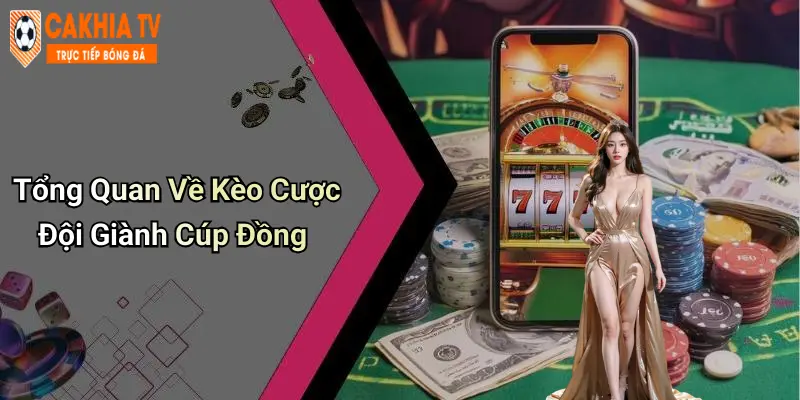 Tổng Quan Về Kèo Cược Đội Giành Cúp Đồng