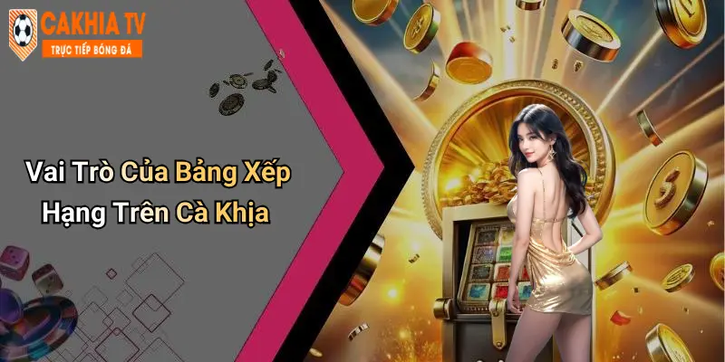 Vai Trò Của Bảng Xếp Hạng Trên Cà Khịa