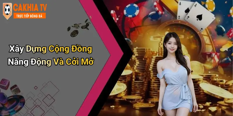 Xây Dựng Cộng Đồng Năng Động Và Cởi Mở