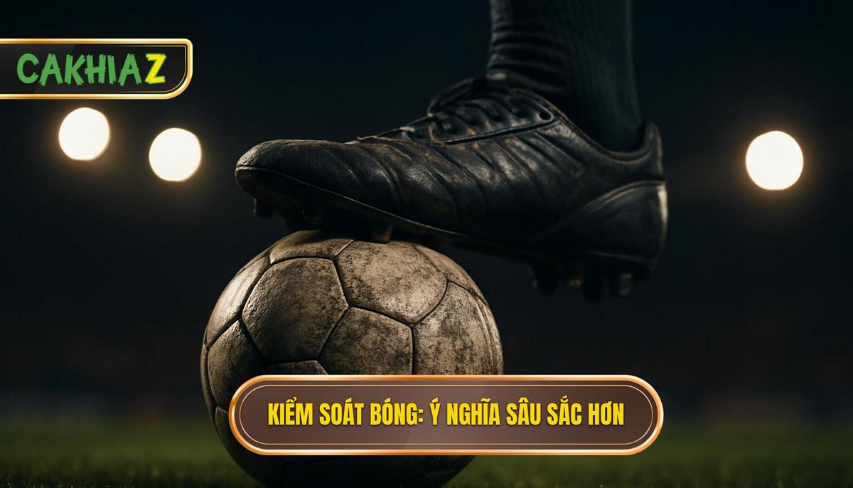 Kiểm soát bóng_ Hơn cả một con số