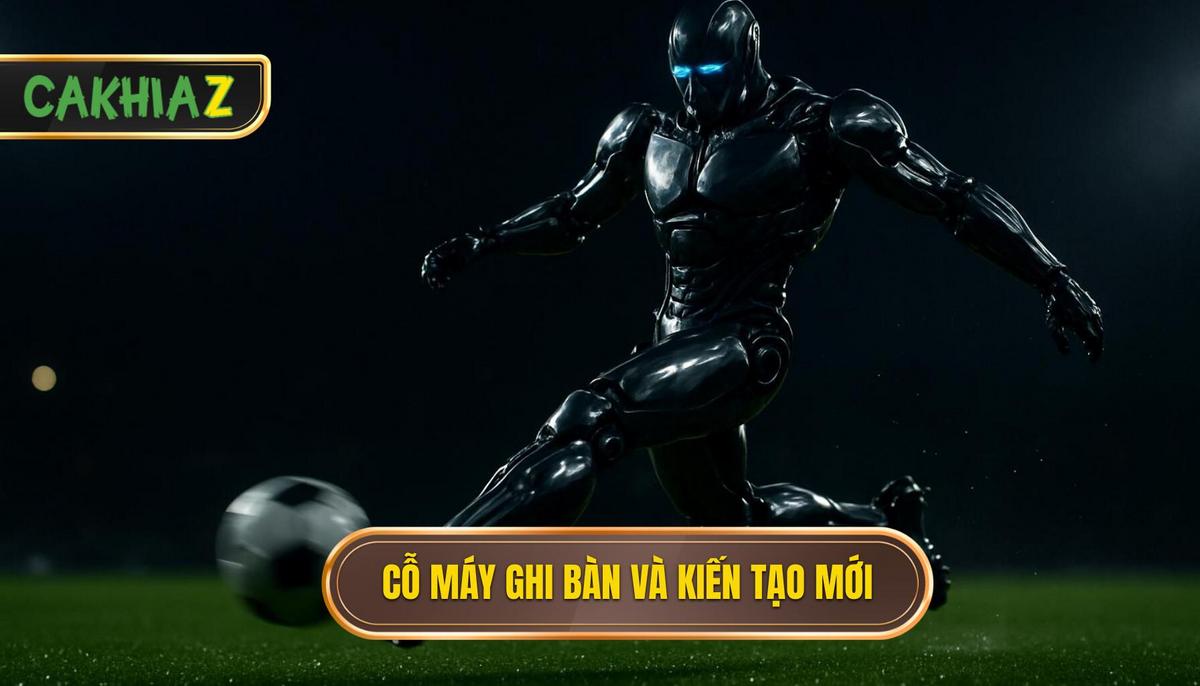 Sự trỗi dậy của những cỗ máy ghi bàn và kiến tạo toàn diện