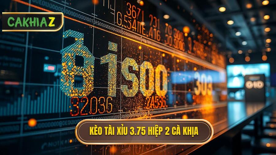 Kèo tài xỉu 3.75 hiệp 2 là gì? Kinh nghiệm soi kèo từ cao thủ CÀ KHỊA
