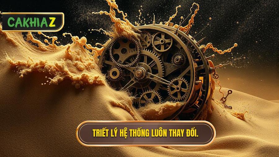 Triết lý cốt lõi: Không có hệ thống nào là bất biến