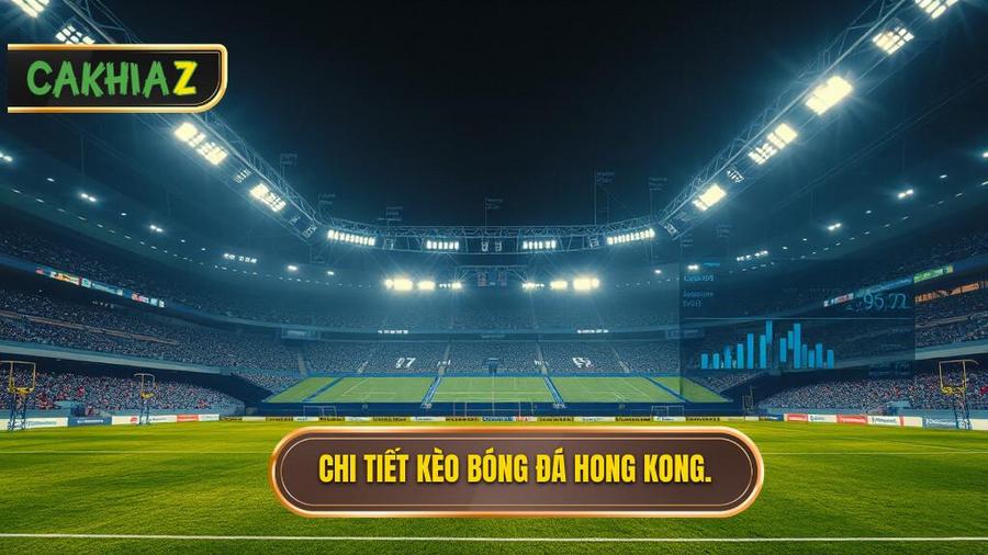 Kèo bóng đá Hong Kong: Kinh nghiệm soi kèo từ chuyên gia CÀ KHỊA