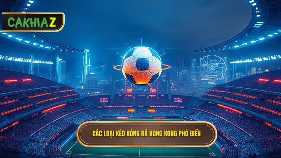 Tại sao kèo bóng đá Hong Kong lại thu hút người chơi?