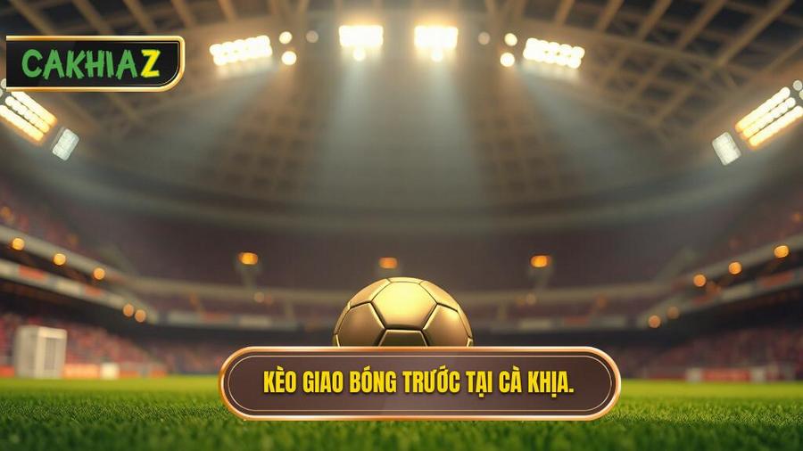 Kèo Giao Bóng Trước Là Gì? Bí Quyết Soi Kèo Kick-off Luôn Thắng