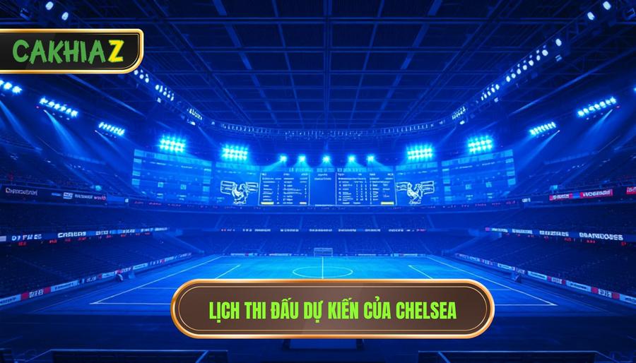Lịch thi đấu dự kiến của Chelsea