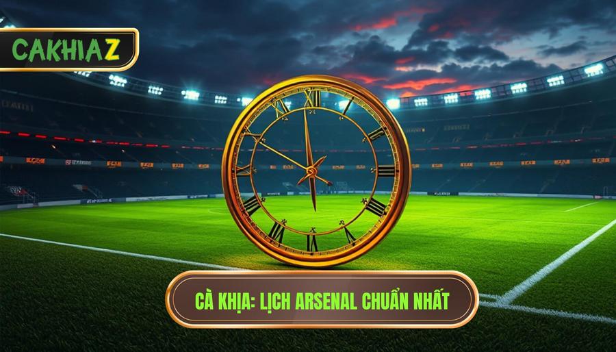 Cà Khịa_ Lịch Arsenal chuẩn nhất